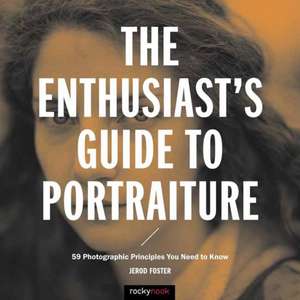 The Enthusiast's Guide to Portraiture de Jerod Foster