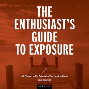 The Enthusiast's Guide to Exposure de John Greengo