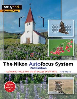 The Nikon Autofocus System, 2nd Edition de Mike Hagen