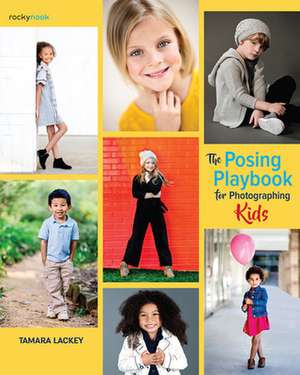 The Posing Playbook for Photographing Kids de Tamara Lackey