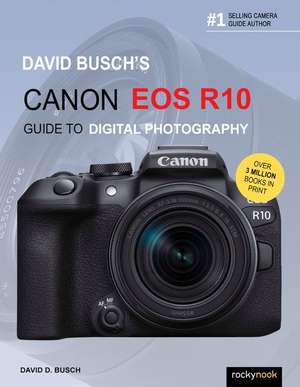 David Busch's Canon EOS R10 Guide to Digital Photography de David D Busch