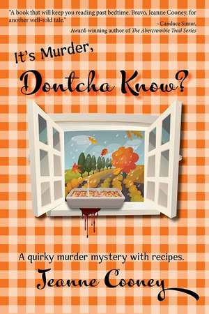 It's Murder Dontcha Know: A Quirky Murder Mystery with Recipes de Jeanne Cooney