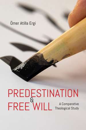 Predestination & Free Will: A Comparative Theological Study de Ömer Atilla Ergi