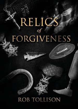 Relics of Forgiveness de Rob Tollison