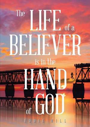 The Life of a Believer Is in the Hand of God de Eddie Hill