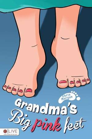 Grandma's Big Pink Feet de Chris Morgan