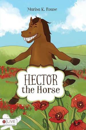 Hector the Horse de Marisa K Rouse