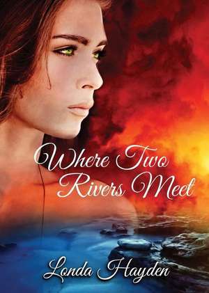 Where Two Rivers Meet de Londa Hayden