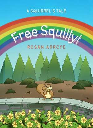 Free Squilly! a Squirrel's Tale de Rosan Arrcye