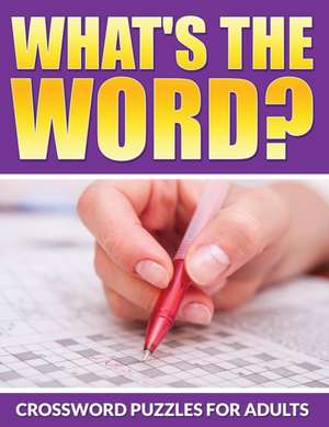 What's the Word? Crossword Puzzles for Adults: For Those with Advanced Coloring Skills de Bowe Packer