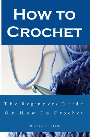 How to Crochet the Pro Way de Margaret Stalk