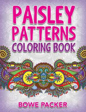 Paisley Patterns Coloring Book de Bowe Packer