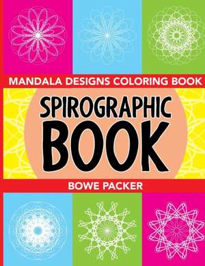 Spirographic Book de Bowe Packer