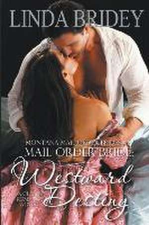 Mail Order Bride - Westward Destiny (Montana Mail Order Brides de Linda Bridey