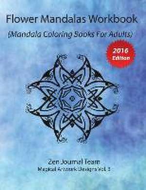 Flower Mandalas Workbook (Mandala Coloring Books for Adults): Grown-Ups Color Therapy Book for Meditation & Relaxation de Zen Journal Team