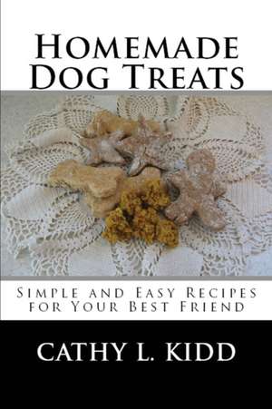 Homemade Dog Treats de Cathy Kidd