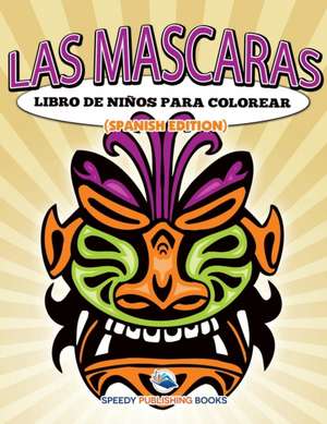 Las Mascaras Libro De Niños Para Colorear (Spanish Edition) de Speedy Publishing Llc