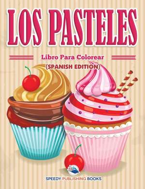 Los Pasteles Libro Para Colorear (Spanish Edition) de Speedy Publishing Llc