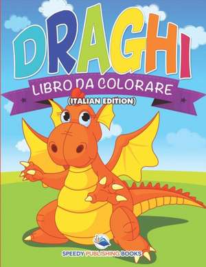 Libro Da Colorare Sui Dinosauri (Italian Edition) de Speedy Publishing Llc