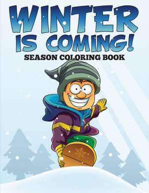 Winter is Coming! Season Coloring Book de Speedy Publishing Llc