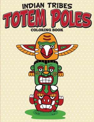 Indian Tribes Totem Poles Coloring Book de Speedy Publishing Llc