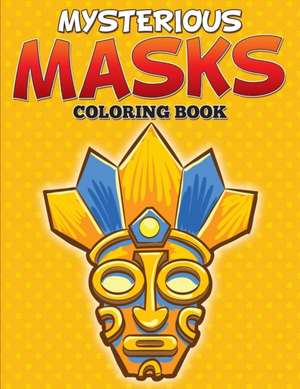 Mysterious Masks Coloring Books de Speedy Publishing Llc