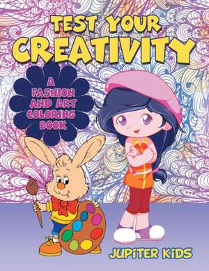 Test Your Creativity (A Fashion and Art coloring book) de Jupiter Kids