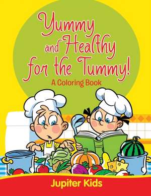 Yummy and Healthy for the Tummy! de Jupiter Kids