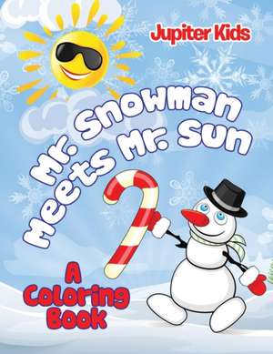 Mr. Snowman Meets Mr. Sun (A Coloring Book) de Jupiter Kids