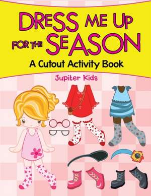 Dress Me Up for the Season (A Cutout Activity Book) de Jupiter Kids