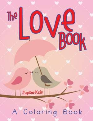 The Love Book (A Coloring Book) de Jupiter Kids