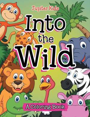 Into the Wild (A Coloring Book) de Jupiter Kids