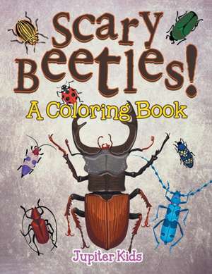 Scary Beetles! (A Coloring Book) de Jupiter Kids