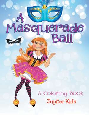 A Masquerade Ball (A Coloring Book) de Jupiter Kids