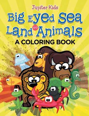 Big Eyed Sea and Land Animals (A Coloring Book) de Jupiter Kids