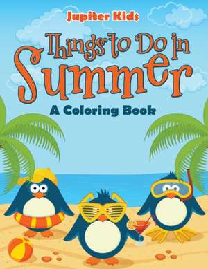 Things to Do In Summer (A Coloring Book) de Jupiter Kids