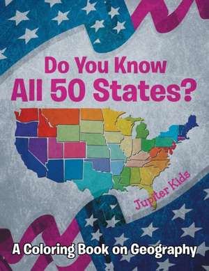 Do You Know All 50 States? (A Coloring Book on Geography) de Jupiter Kids