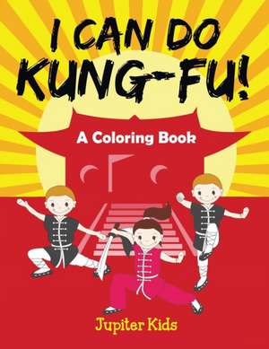 I Can Do Kung-Fu! (A Coloring Book) de Jupiter Kids