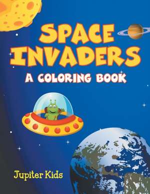 Space Invaders (A Coloring Book) de Jupiter Kids