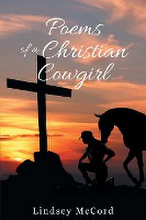 Poems Of A Christian Cowgirl de Lindsey McCord