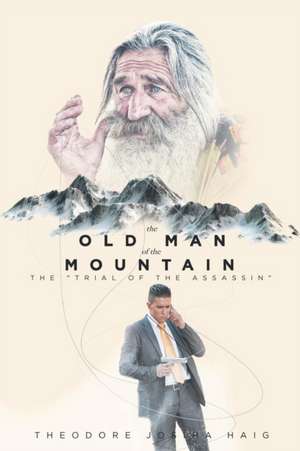 The Old Man of The Mountain: The 'Trial of the Assassin' de Theodore Josiha Haig