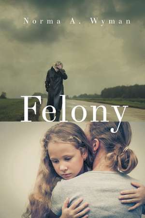 Felony de Norma A. Wyman