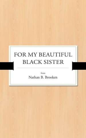 For My Beautiful Black Sister de Nathan B Brooken