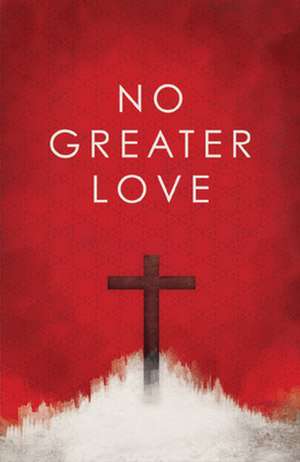 No Greater Love (Pack of 25) de Good News Publishers