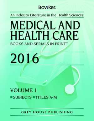 Medical & Health Care Books & Serials in Print - 2 Volume Set, 2016 de Bowker Rr