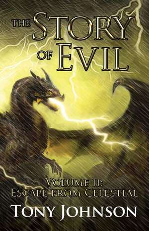 The Story of Evil - Volume II: Escape from Celestial de Tony Johnson