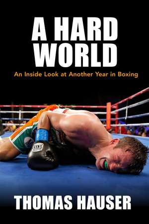 A Hard World: An Inside Look at Another Year in Boxing de Thomas Hauser