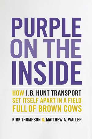 Purple on the Inside: How J.B. Hunt Transport Set Itself Apart in a Field Full of Brown Cows de Kirk Thompson