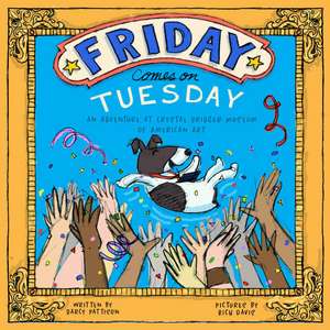 Friday Comes on Tuesday: An Adventure at Crystal Bridges Museum of American Art de Darcy Pattison