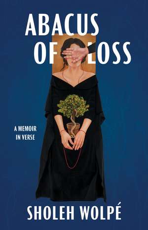 Abacus of Loss: A Memoir in Verse de Sholeh Wolpé